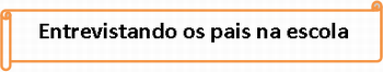 entrevistando os pais na escola