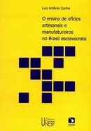 O Ensino de Ofícios Artesanais e Manufatureiros no Brasil Escravocrata