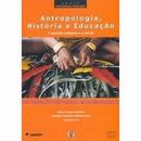 Antropologia, História e Educação