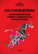 Eu e o Outro na Escola: contribuições para inserir a história e a cultura dos povos indígenas na escola